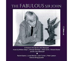 Various - William Alwyn; Michael Berkeley; Sir John Manduell; Adam Gorb; Richard Stoker: The Fabulous Sir John , A 2nd tribute