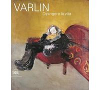 Varlin. Dipingere la vita. Ediz. illustrata