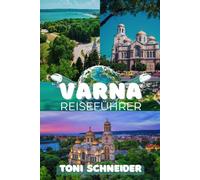VARNA REISEFÜHRER 2026: Strände, Geschichte und kulinarische Entdeckungen an der bulgarischen Küste