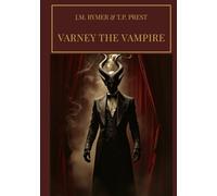 Varney the Vampire: A Gothic Saga of Terror, Tragedy, and Immortality