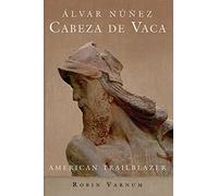 Varnum Robin Alvar Nunez Cabeza De Vaca Book NUOVO