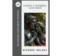 VARON Y HEMBRA LOS CREO: DOS CRIATURAS PERFECTAMENTE DIFERENTES