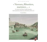 "Varreurs, flibustiers, mariniers...": Les marins des Petites Antilles françaises dans les premiers temps de la colonisation, 1650-1713