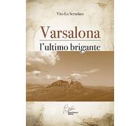 Varsalona, l'ultimo brigante. Nel latifondo siciliano tra '800 e '900