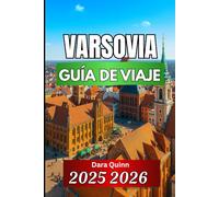 VARSOVIA GUÍA DE VIAJE 2025 2026: Itinerarios claros, experiencias locales y consejos prácticos para visitantes
