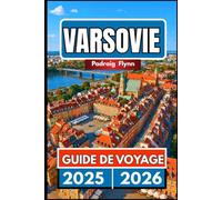 VARSOVIE GUIDE DE VOYAGE 2025 2026: Un guide complet pour explorer la culture, les monuments et l'énergie moderne