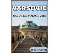 VARSOVIE GUIDE DE VOYAGE 2025: Informations locales et conseils de voyage essentiels