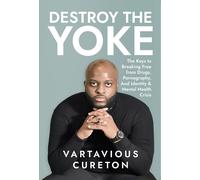 Vartavious Cure Destroy the Yoke: The Keys to breaking free from dru (Tascabile)