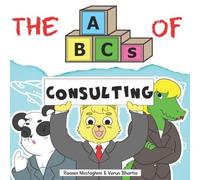 Varun Bhartia Raamin Mostaghimi The ABCs of Consulting (Tascabile)
