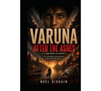 VARUNA: AFTER THE ASHES: A Reverse Noir Thriller