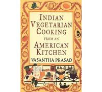 Vasantha Prasad Indian Vegetarian Cooking from an American Kitchen (Tascabile)