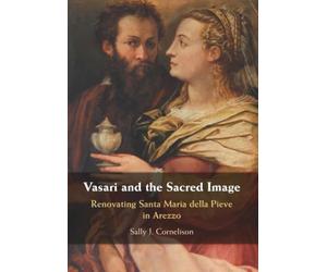 Vasari and the Sacred Image: Renovating Santa Maria della Pieve in Arezzo