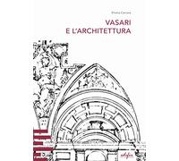 Vasari e l’architettura. Una riflessione storiografica tra teoria e pratica di cantiere