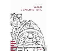 Vasari e l’architettura. Una riflessione storiografica tra teoria e pratica di cantiere