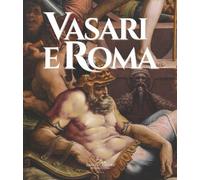 Vasari e Roma - [Gangemi Editore]