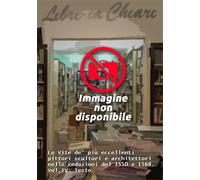 Vasari,Giorgio. - Le Vite de' più eccellenti pittori scultori e architettori nel