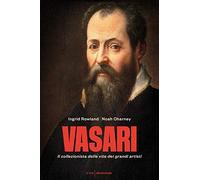 Vasari. Il collezionista delle vite dei grandi artisti