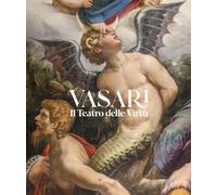 Vasari. Il Teatro delle virtù - 2024 - Mandragora