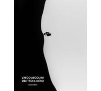 Vasco Ascolini. Dentro il nero. Ediz. illustrata