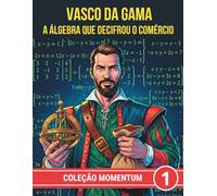 Vasco da Gama. A álgebra que decifrou o comércio