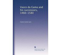 Vasco da Gama e i suoi successori, 1460-1580: Volume 1