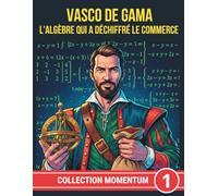 VASCO DE GAMA. L'ALGÈBRE QUI A DÉCHIFFRÉ LE COMMERCE