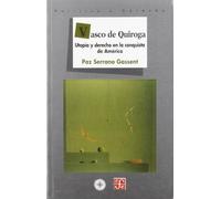Vasco de Quiroga. Utopia y Derecho En La Conquista de America