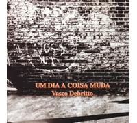 Vasco Debritto - Um Dia a Coisa Muda