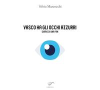 Libri Mazzocchi Silvia - Vasco Ha Gli Occhi Azzurri. Diario Di Una Fan