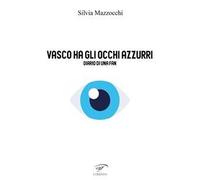 Vasco ha gli occhi azzurri. Diario di una fan