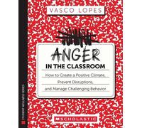 Vasco Lopes Anger in the Classroom: How to Create a Positive Climate (Tascabile)
