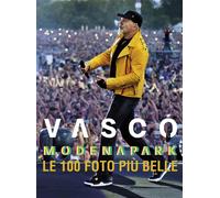 Vasco. Modena Park, la storia in 100 foto del concerto dei record - AA.VV.