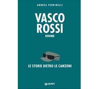 Vasco Rossi. Rewind. La storia dietro le canzoni