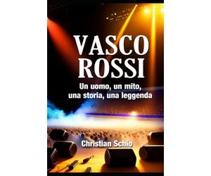 Vasco Rossi: Un uomo, un mito, una storia, una leggenda
