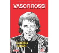 Vasco Rossi. Una favola lunga una vita. Vol. 1: La rabbia giovane