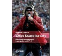 Vasco stadio infinito. Un viaggio sorprendente tra angeli e rock'n'roll