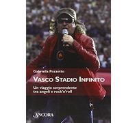 Vasco stadio infinito. Un viaggio sorprendente tra angeli e rock'n'roll
