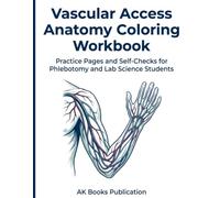 Vascular Access Anatomy Coloring Workbook: Practice Pages and Self-Checks for Phlebotomy and Lab Science Students