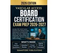 VASCULAR ACCESS BOARD CERTIFICATION EXAM PREP 2026-2027: Includes 750+ VA-BC Practice Questions with Detailed Answer Explanations, Comprehensive ... Quizzes, Full-Length Exam, Glossary, & More)