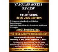 Vascular access review & Study guide 2026-2027 EDITION: A Comprehensive Review of Clinical Competencies, Evidence-Based Practice Standards, and Exam Strategies
