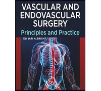 VASCULAR AND ENDOVASCULAR SURGERY: Comprehensive Review and Clinical Decision-Making Evidence-Based Strategies for Diagnosis, Intervention, and ... in Vascular Disease (2026-2027 Update)