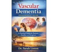 Vascular Dementia Management Guide: A Practical Guide for Patients, Families, and Caregivers
