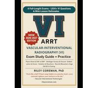 VASCULAR INTERVENTIONAL RADIOGRAPHY (VI) - STUDY GUIDE + PRACTICE QUESTIONS 2026-2027: 6 FULL-LENGTH EXAMS • 1,500+ EXAM-GRADE QUESTIONS • MINI-LESSONS IN EVERY RATIONALE