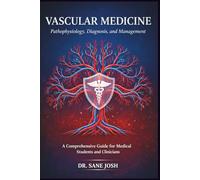Vascular Medicine: Pathophysiology, Diagnosis, and Management: A Comprehensive Guide for Medical Students and Clinicians