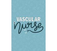 Vascular Nurse: Blank Lined Journal For Vascular Nurse| Future Vascular Arteries And Vain Nurse Practitioner Notebooks Gift| RN Vascular Surgery ... Daily Diary| 6x9 Inch Nurse Journal