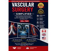 Vascular Surgery Simplified Vol- Two: A Practical Guide to Vascular Anatomy, Open and Endovascular Surgery, Operative Techniques, Vascular Trauma, and Patient Care