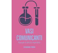 Vasi Comunicanti: Manuale di Felicità Imperfetta