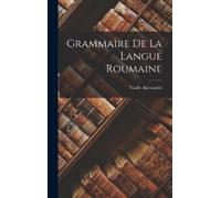 Vasile Alecsandri Grammaire de la Langue Roumaine (Copertina rigida)