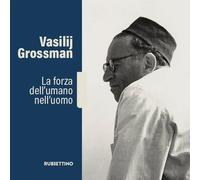 Vasilij Grossman. La forza dell'umano nell'uomo