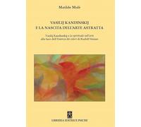 Vasilij Kandinskij e la nascita dell'arte astratta. Vasilij Kandinskij e lo spirituale nell'arte alla luce dell'essenza dei colori di Rudolf Steiner